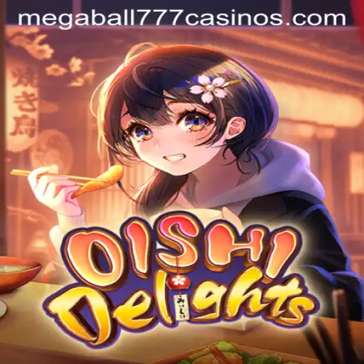 Discover the Exhilarating World of OishiDelights and Megaball777