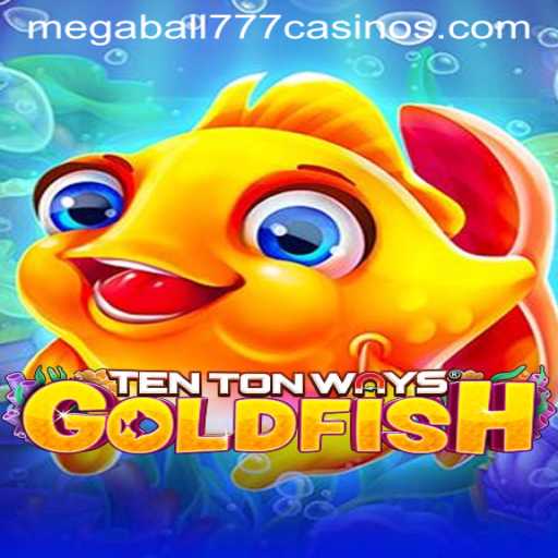 Exploring the Thrilling World of TenTonWaysGoldfish with Megaball777