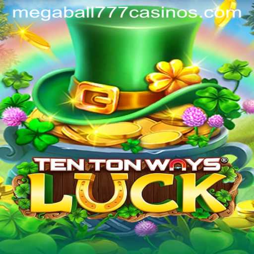 Explore the Thrilling World of TenTonWaysLuck and Megaball777